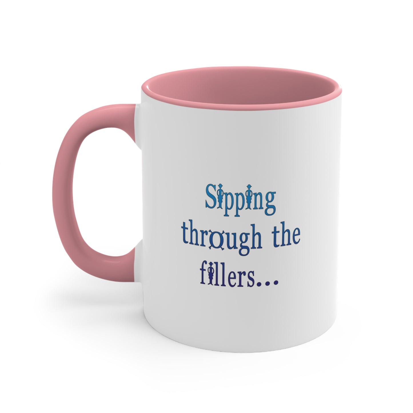 Sipping through the fillers! 11oz Coffee Mug