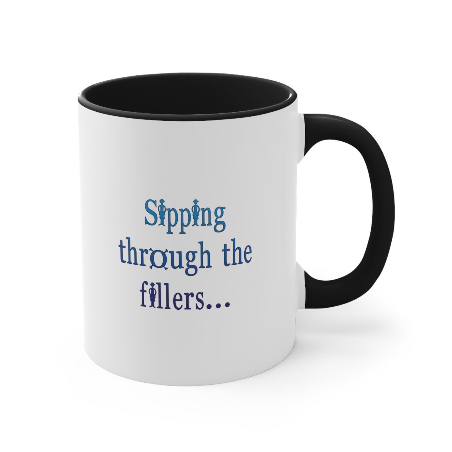 Sipping through the fillers! 11oz Coffee Mug