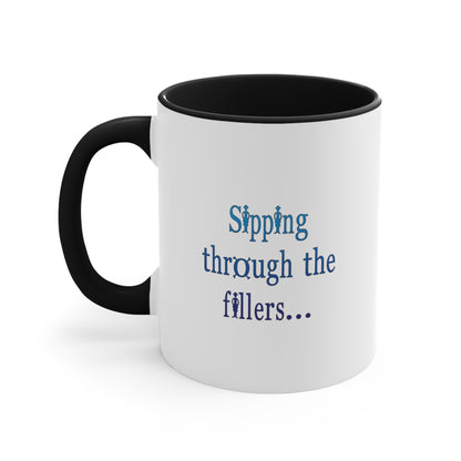 Sipping through the fillers! 11oz Coffee Mug